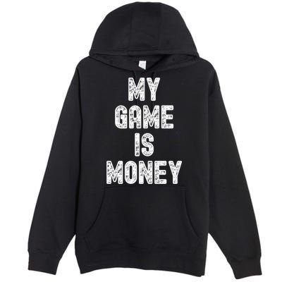 MY GAME IS MONEY Motivational Hustle  Premium Pullover Hoodie