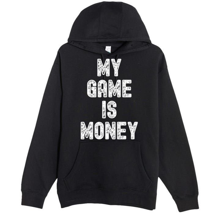 MY GAME IS MONEY Motivational Hustle  Premium Pullover Hoodie