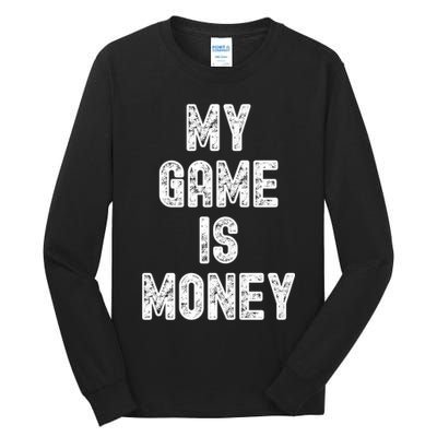 MY GAME IS MONEY Motivational Hustle  Tall Long Sleeve T-Shirt