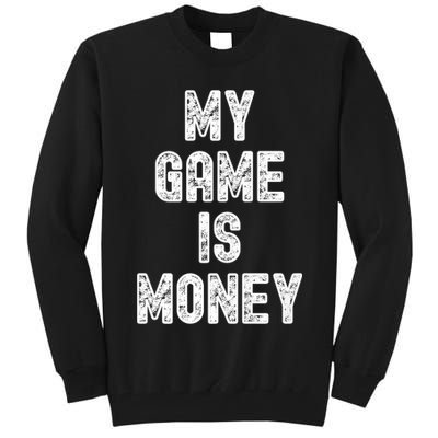 MY GAME IS MONEY Motivational Hustle  Tall Sweatshirt