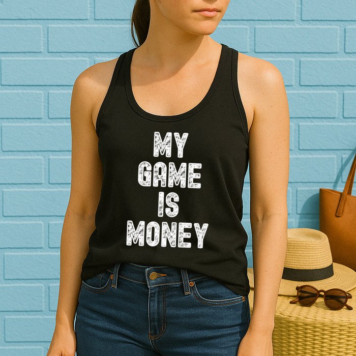 MY GAME IS MONEY Motivational Hustle  Womens Tank Top
