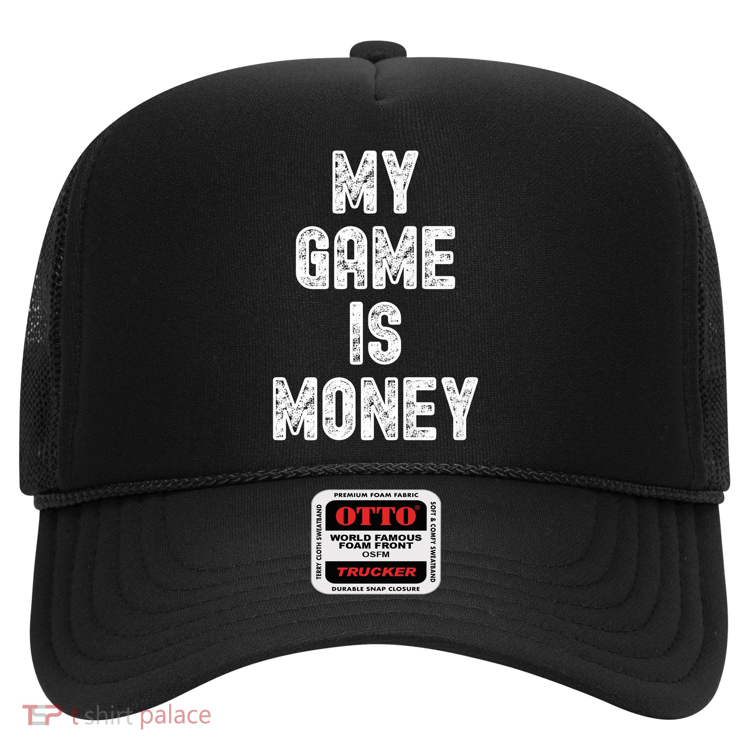 MY GAME IS MONEY Motivational Hustle  Trucker Hat