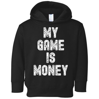MY GAME IS MONEY Motivational Hustle  Toddler Hoodie