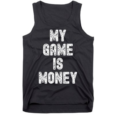 MY GAME IS MONEY Motivational Hustle  Tank Top