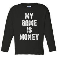 MY GAME IS MONEY Motivational Hustle  Toddler Long Sleeve Shirt