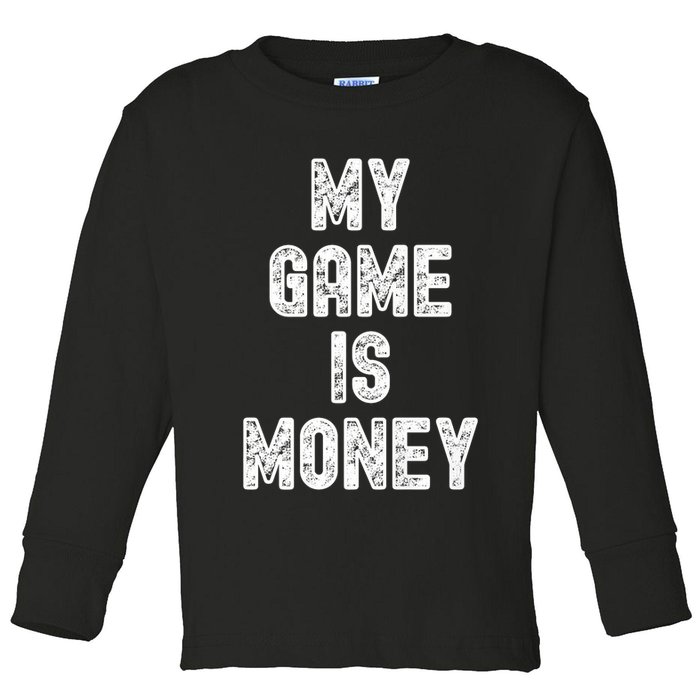 MY GAME IS MONEY Motivational Hustle  Toddler Long Sleeve Shirt