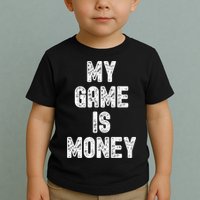 MY GAME IS MONEY Motivational Hustle  Toddler T-Shirt
