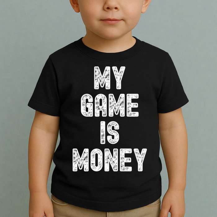 MY GAME IS MONEY Motivational Hustle  Toddler T-Shirt