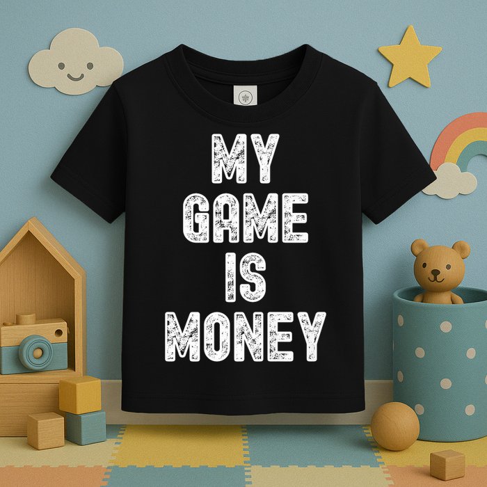 MY GAME IS MONEY Motivational Hustle  Toddler T-Shirt