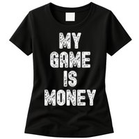 MY GAME IS MONEY Motivational Hustle  Womens T-Shirt