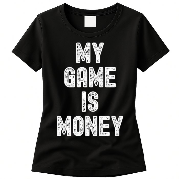 MY GAME IS MONEY Motivational Hustle  Womens T-Shirt
