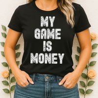 MY GAME IS MONEY Motivational Hustle  Womens T-Shirt