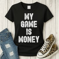 MY GAME IS MONEY Motivational Hustle  Womens T-Shirt