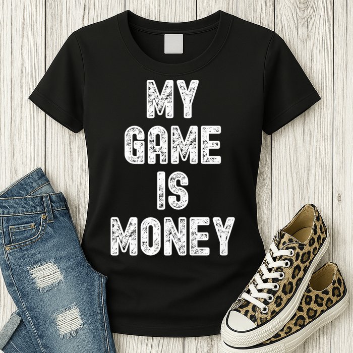 MY GAME IS MONEY Motivational Hustle  Womens T-Shirt