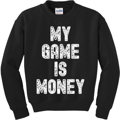 MY GAME IS MONEY Motivational Hustle  Kids Sweatshirt