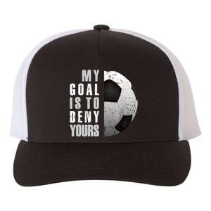 My Goal Is To Deny Yours Soccer Goalie Distressed Goalkeeper Yupoong Adult 5-Panel Trucker Hat