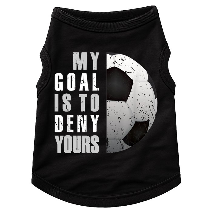 My Goal Is To Deny Yours Soccer Goalie Distressed Goalkeeper Doggie Tank