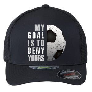 My Goal Is To Deny Yours Soccer Goalie Distressed Goalkeeper Flexfit Unipanel Trucker Cap