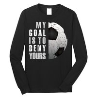 My Goal Is To Deny Yours Soccer Goalie Distressed Goalkeeper Long Sleeve Shirt