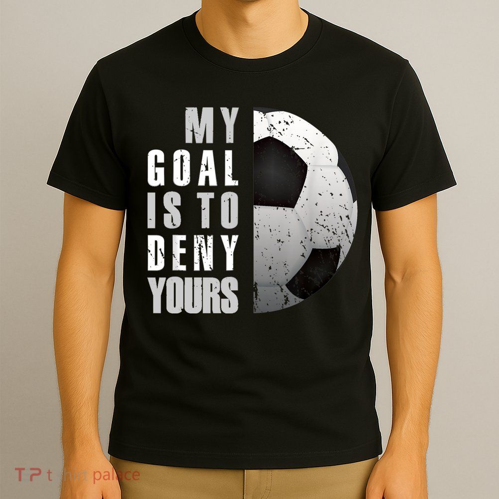 My Goal Is To Deny Yours Soccer Goalie Distressed Goalkeeper T-Shirt