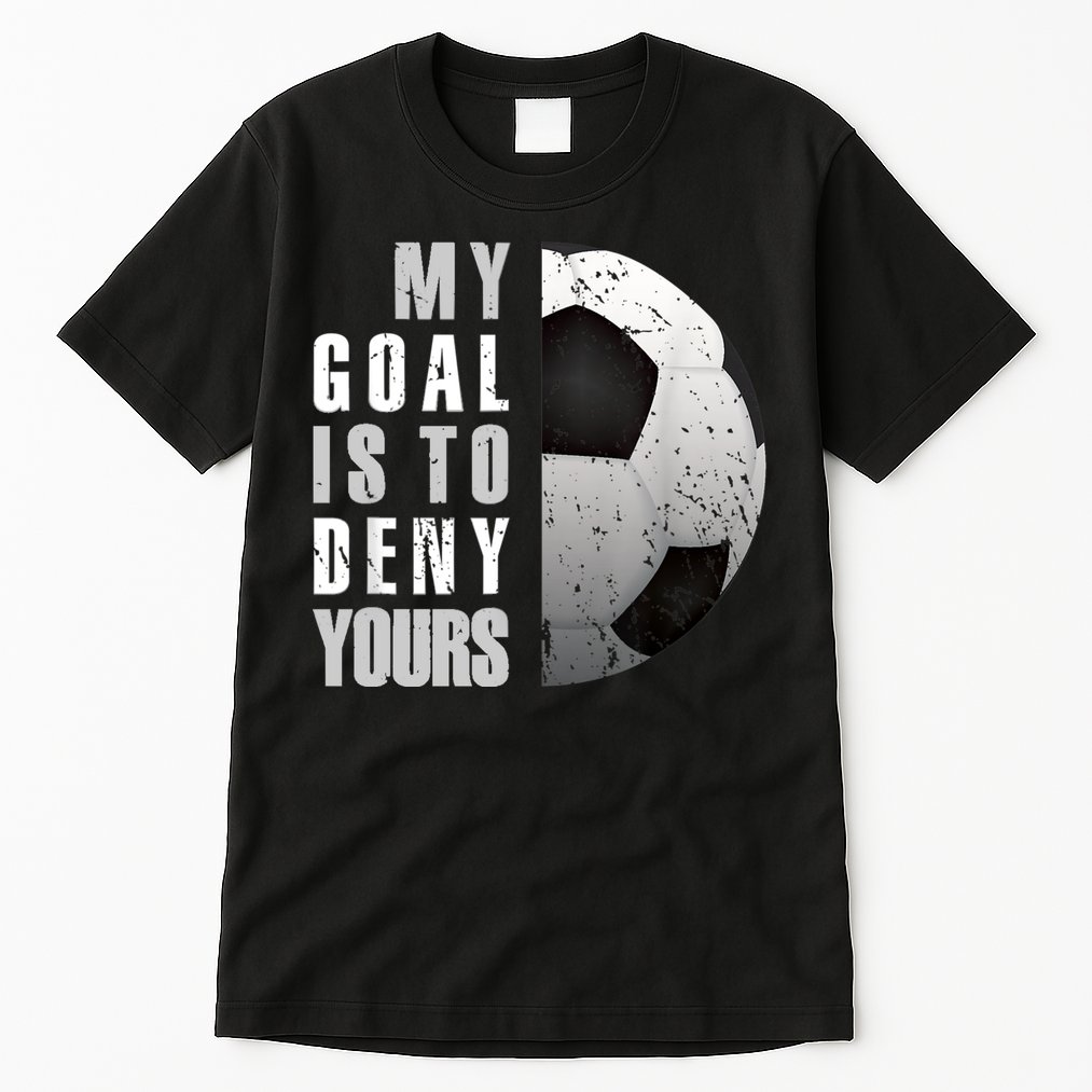 My Goal Is To Deny Yours Soccer Goalie Distressed Goalkeeper Tall T-Shirt