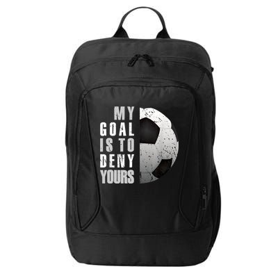 My Goal Is To Deny Yours Soccer Goalie Distressed Goalkeeper City Backpack