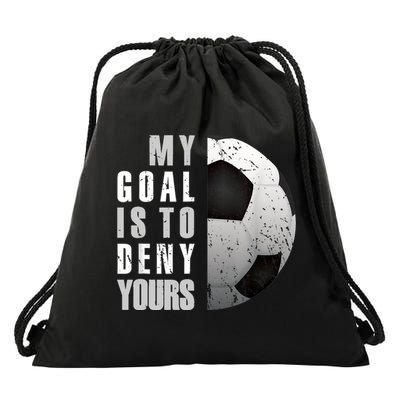 My Goal Is To Deny Yours Soccer Goalie Distressed Goalkeeper Drawstring Bag