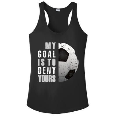 My Goal Is To Deny Yours Soccer Goalie Distressed Goalkeeper Ladies PosiCharge Competitor Racerback Tank