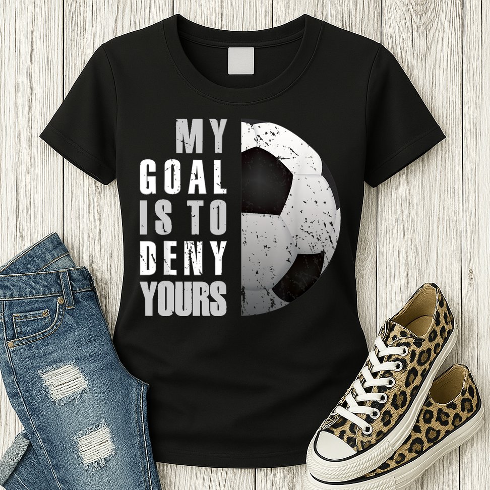 My Goal Is To Deny Yours Soccer Goalie Distressed Goalkeeper Womens T-Shirt