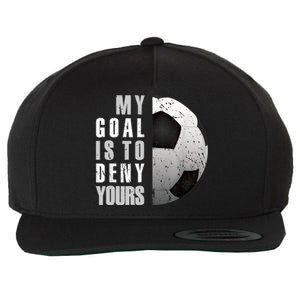 My Goal Is To Deny Yours Soccer Goalie Distressed Goalkeeper Wool Snapback Cap