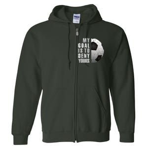 My Goal Is To Deny Yours Soccer Goalie Distressed Goalkeeper Full Zip Hoodie