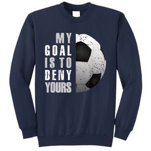 My Goal Is To Deny Yours Soccer Goalie Distressed Goalkeeper Sweatshirt