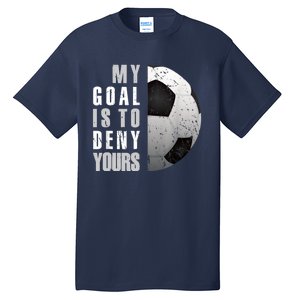 My Goal Is To Deny Yours Soccer Goalie Distressed Goalkeeper Tall T-Shirt