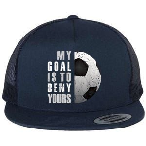 My Goal Is To Deny Yours Soccer Goalie Distressed Goalkeeper Flat Bill Trucker Hat