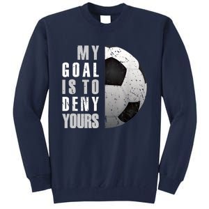 My Goal Is To Deny Yours Soccer Goalie Distressed Goalkeeper Tall Sweatshirt