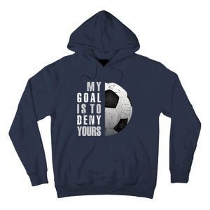 My Goal Is To Deny Yours Soccer Goalie Distressed Goalkeeper Tall Hoodie