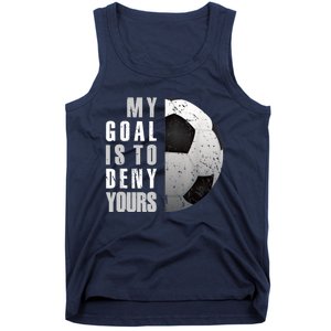 My Goal Is To Deny Yours Soccer Goalie Distressed Goalkeeper Tank Top