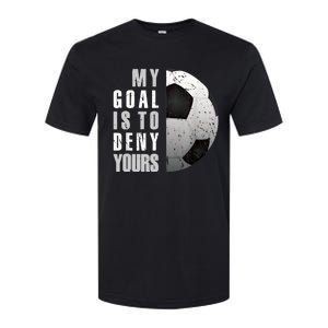 My Goal Is To Deny Yours Soccer Goalie Distressed Goalkeeper Softstyle CVC T-Shirt