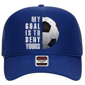 My Goal Is To Deny Yours Soccer Goalie Distressed Goalkeeper High Crown Mesh Back Trucker Hat