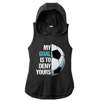 My Goal Is To Deny Yours Soccer Goalie Player Funny Coach Great Gift Ladies PosiCharge Tri-Blend Wicking Draft Hoodie Tank