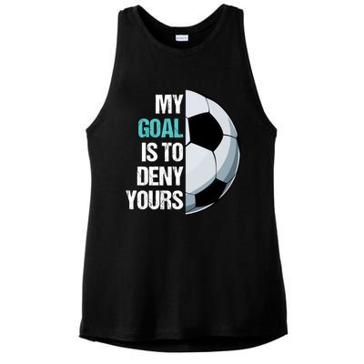 My Goal Is To Deny Yours Soccer Goalie Player Funny Coach Great Gift Ladies PosiCharge Tri-Blend Wicking Tank