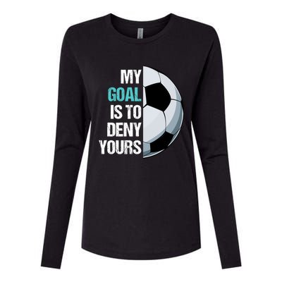 My Goal Is To Deny Yours Soccer Goalie Player Funny Coach Great Gift Womens Cotton Relaxed Long Sleeve T-Shirt