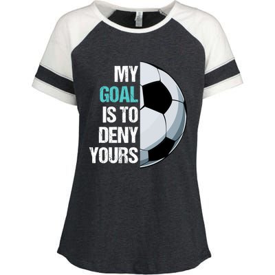 My Goal Is To Deny Yours Soccer Goalie Player Funny Coach Great Gift Enza Ladies Jersey Colorblock Tee