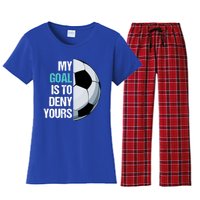 My Goal Is To Deny Yours Soccer Goalie Player Funny Coach Great Gift Women's Flannel Pajama Set