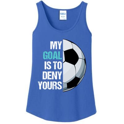 My Goal Is To Deny Yours Soccer Goalie Player Funny Coach Great Gift Ladies Essential Tank