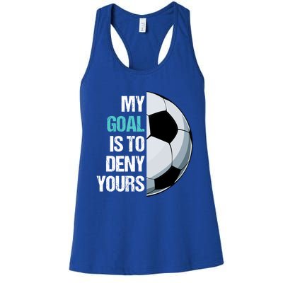 My Goal Is To Deny Yours Soccer Goalie Player Funny Coach Great Gift Women's Racerback Tank