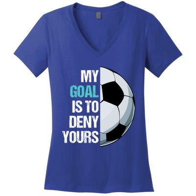 My Goal Is To Deny Yours Soccer Goalie Player Funny Coach Great Gift Women's V-Neck T-Shirt