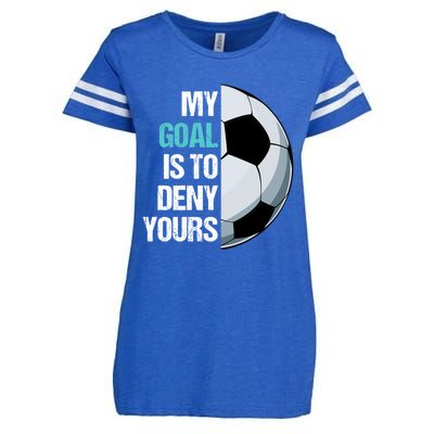 My Goal Is To Deny Yours Soccer Goalie Player Funny Coach Great Gift Enza Ladies Jersey Football T-Shirt