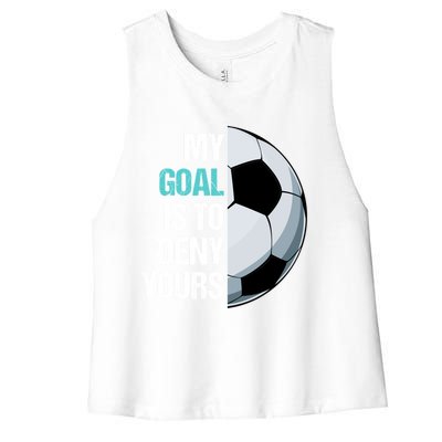 My Goal Is To Deny Yours Soccer Goalie Player Funny Coach Great Gift Women's Racerback Cropped Tank