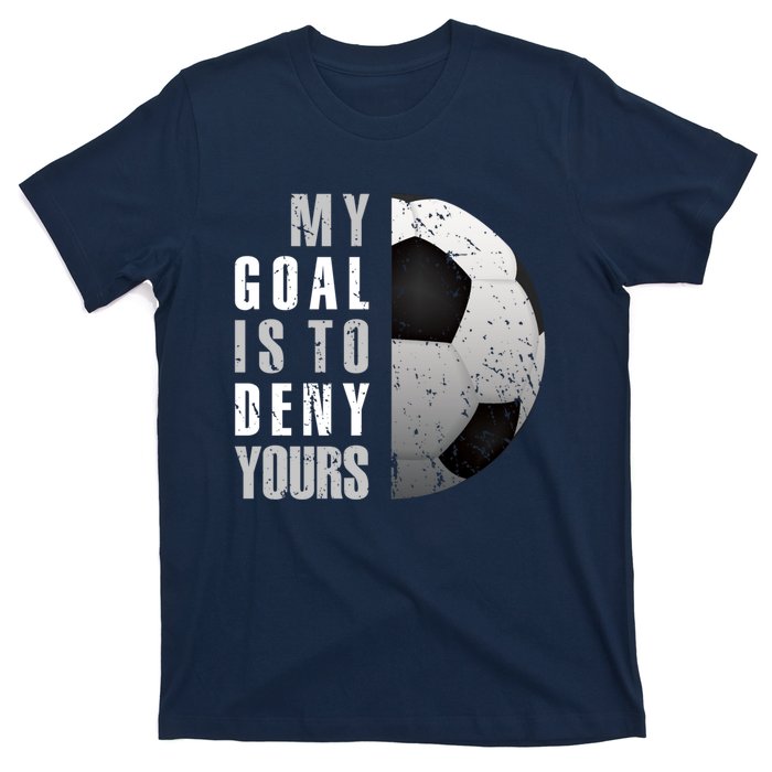 My Goal Is To Deny Yours Soccer Goalie Distressed Goalkeeper T-Shirt